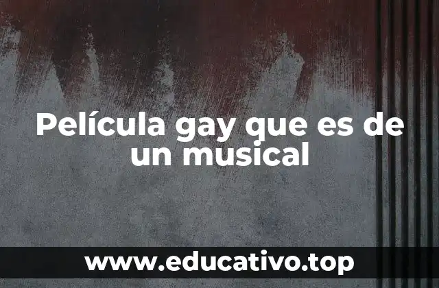Película gay que es de un musical