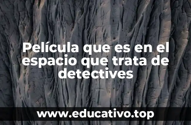 Película que es en el espacio que trata de detectives