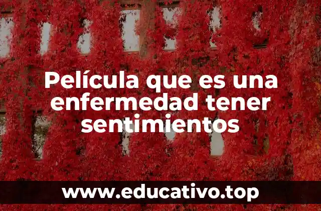 Película que es una enfermedad tener sentimientos