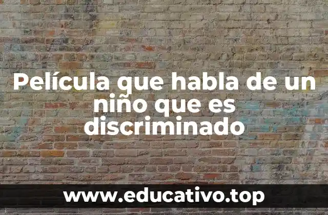 Película que habla de un niño que es discriminado