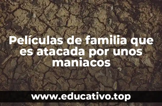 Películas de familia que es atacada por unos maniacos