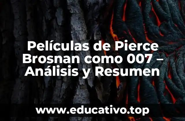 Películas de Pierce Brosnan como 007 – Análisis y Resumen