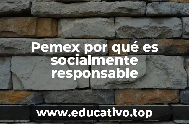 Pemex por qué es socialmente responsable