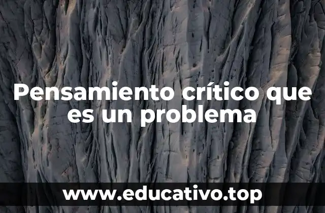 Pensamiento crítico que es un problema
