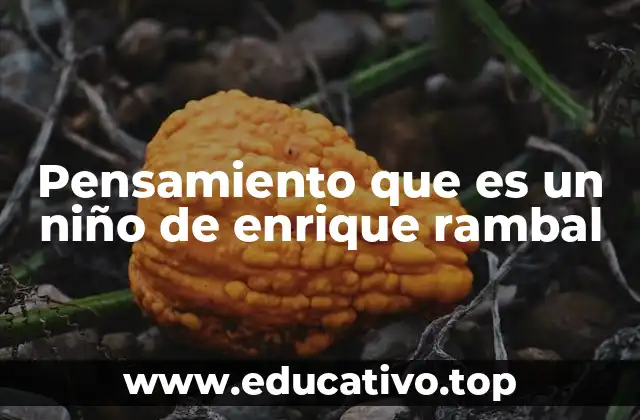 Pensamiento que es un niño de enrique rambal