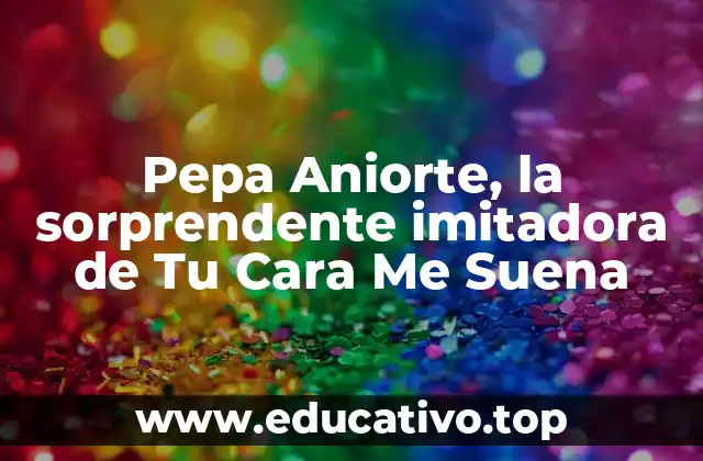 Pepa Aniorte, la sorprendente imitadora de Tu Cara Me Suena