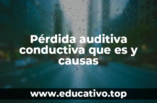 Pérdida auditiva conductiva que es y causas