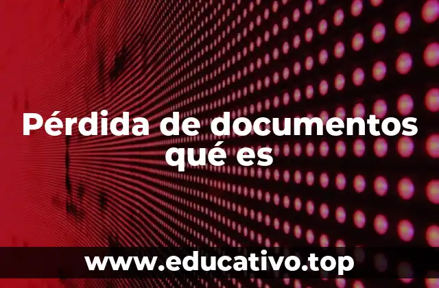 Pérdida de documentos qué es