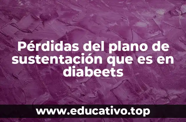 Pérdidas del plano de sustentación que es en diabeets