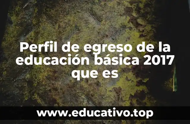 Perfil de egreso de la educación básica 2017 que es