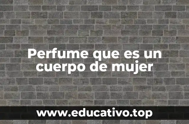 Perfume que es un cuerpo de mujer