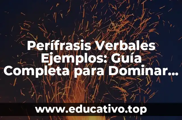 Perífrasis Verbales Ejemplos: Guía Completa para Dominar la Gramática Española