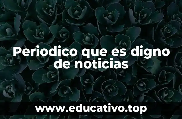 Periodico que es digno de noticias