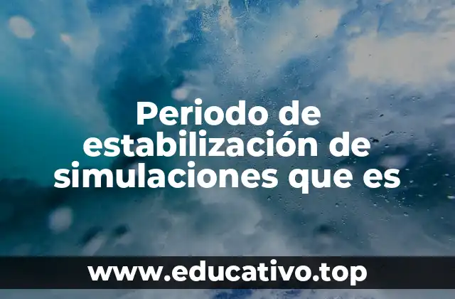 Periodo de estabilización de simulaciones que es