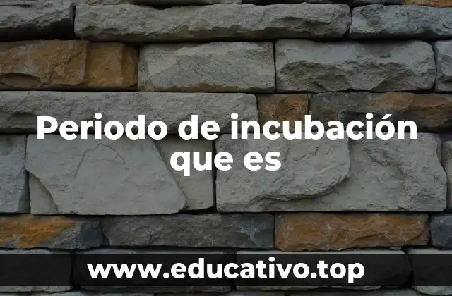 Periodo de incubación que es
