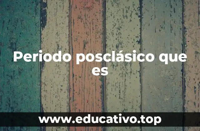 Características del periodo posclásico en Mesoamérica