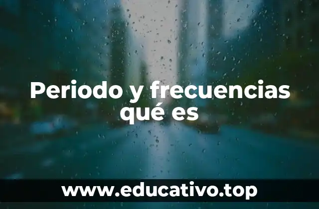 Periodo y frecuencias qué es