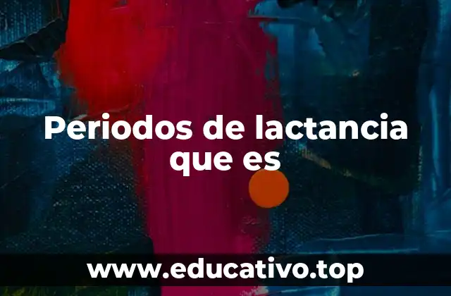 Periodos de lactancia que es