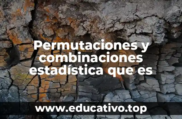 Permutaciones y combinaciones estadística que es
