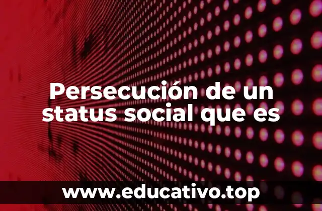 Persecución de un status social que es