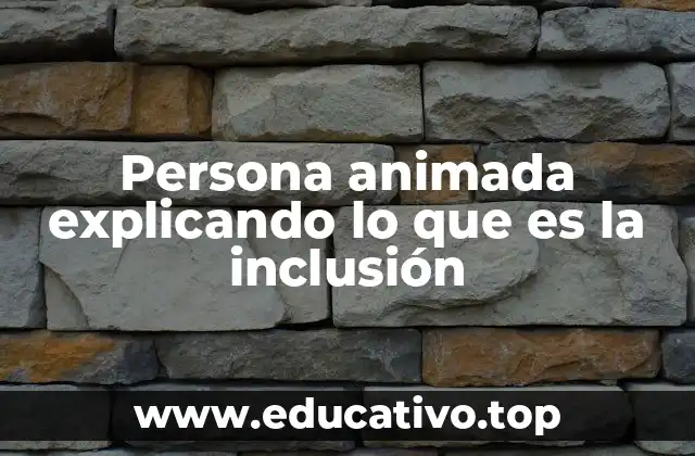 Persona animada explicando lo que es la inclusión