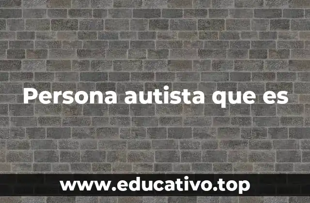 Persona autista que es