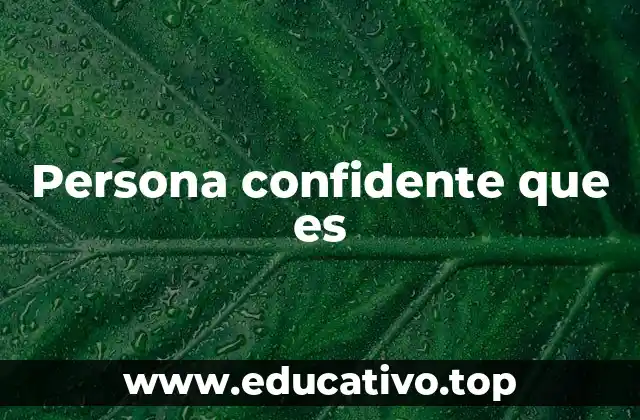 Persona confidente que es