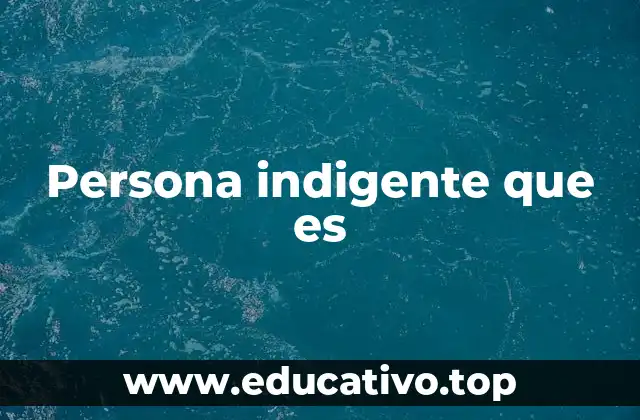 Persona indigente que es
