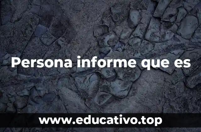 Persona informe que es
