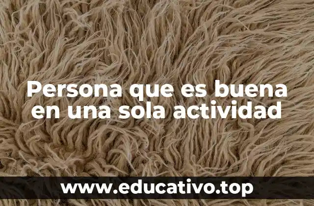 Persona que es buena en una sola actividad