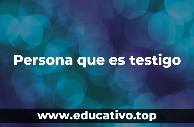 Persona que es testigo