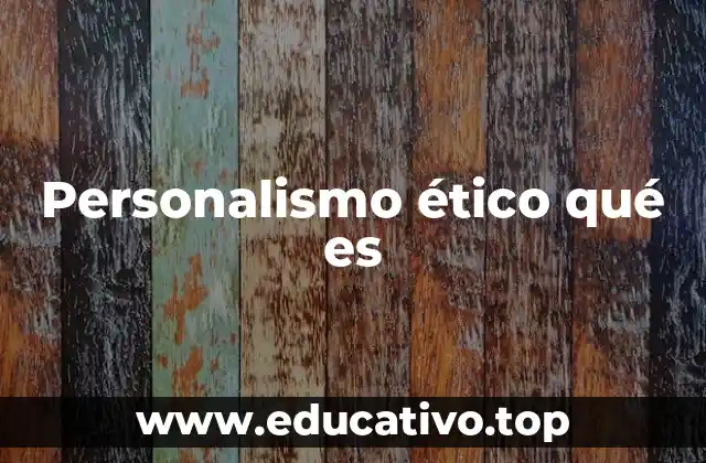 Personalismo ético qué es