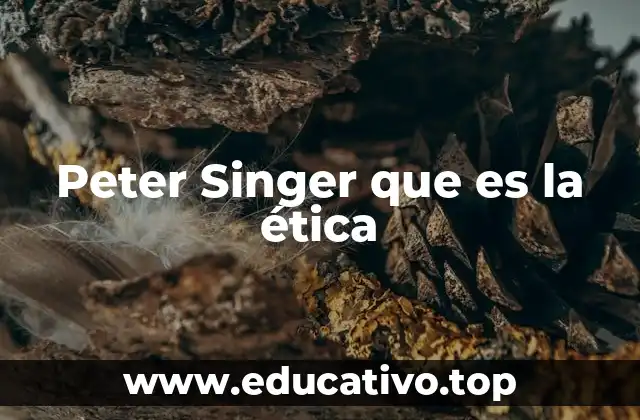 Peter Singer que es la ética