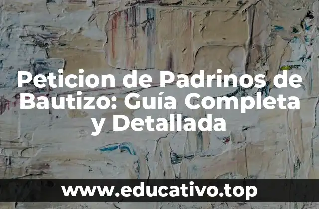 Peticion de Padrinos de Bautizo: Guía Completa y Detallada