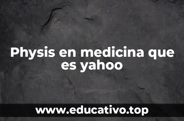Physis en medicina que es yahoo