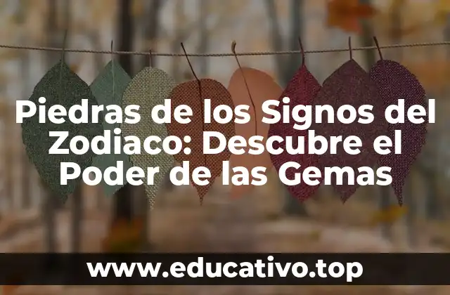 Piedras de los Signos del Zodiaco: Descubre el Poder de las Gemas