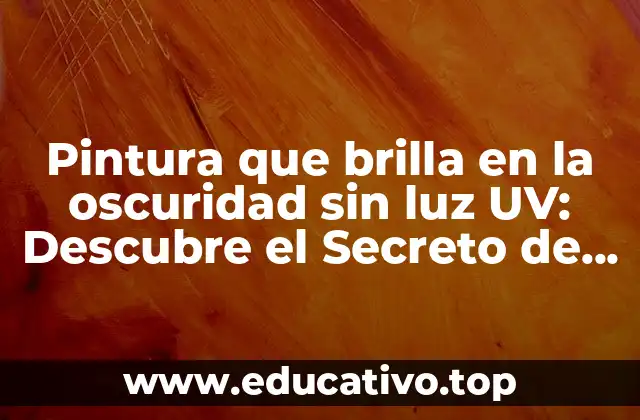 Pintura que brilla en la oscuridad sin luz UV: Descubre el Secreto de la Luminiscencia