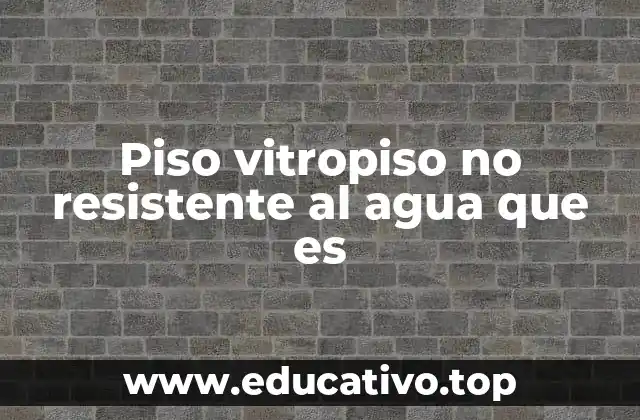 Piso vitropiso no resistente al agua que es