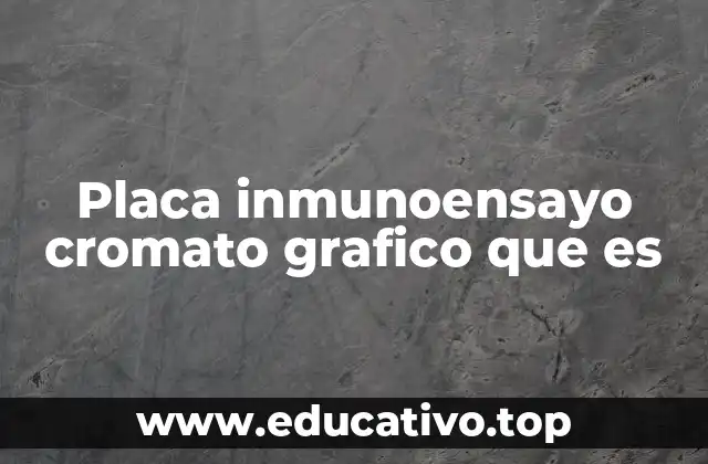 Placa inmunoensayo cromato grafico que es