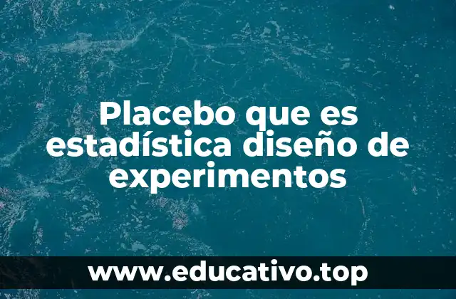 Placebo que es estadística diseño de experimentos