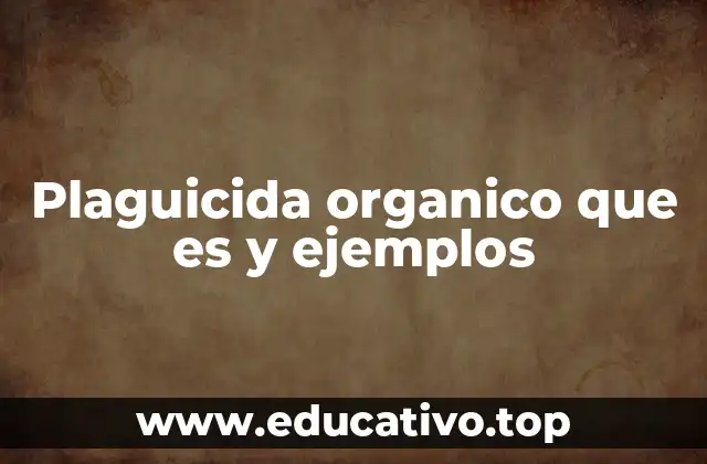 Plaguicida organico que es y ejemplos