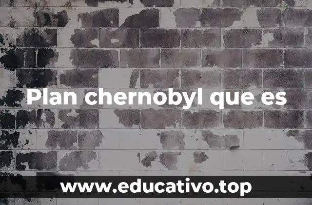 Plan chernobyl que es