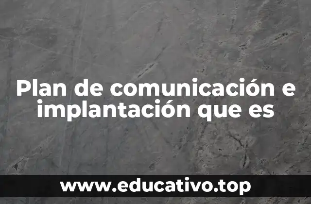 Plan de comunicación e implantación que es