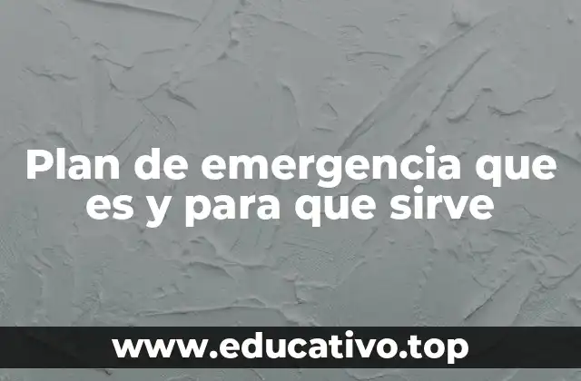 Plan de emergencia que es y para que sirve