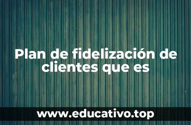 Plan de fidelización de clientes que es
