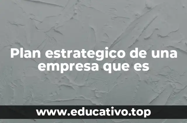 Plan estrategico de una empresa que es