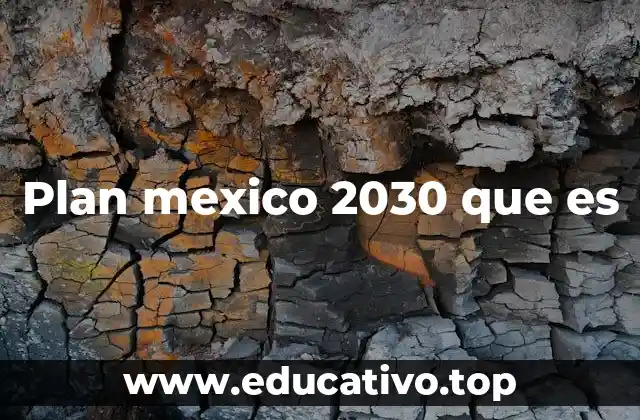 Plan mexico 2030 que es