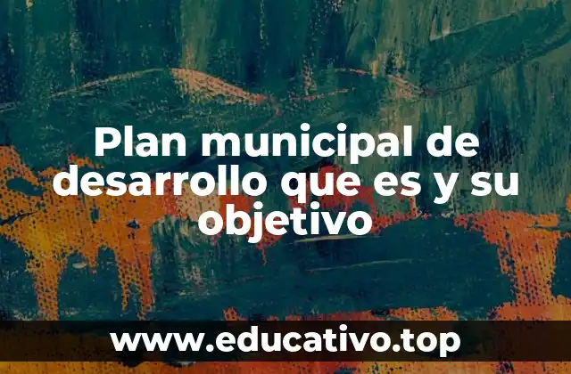 El papel del plan municipal de desarrollo en la planificación local