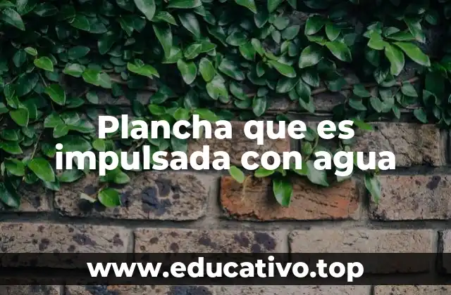 Plancha que es impulsada con agua