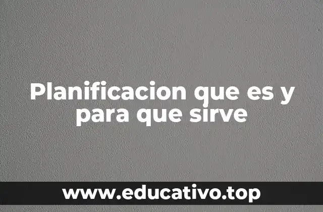 Planificacion que es y para que sirve